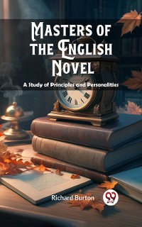 Cover Masters of the English Novel A Study of Principles and Personalities