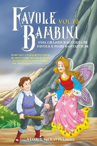 Cover Favole per Bambini Una grande raccolta di favole e fiabe fantastiche. (Vol.10)