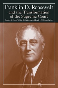 Cover Franklin D. Roosevelt and the Transformation of the Supreme Court