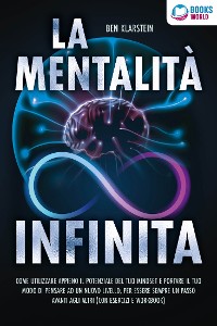 Cover La mentalità infinita: Come utilizzare appieno il potenziale del tuo mindset, portare il tuo modo di pensare ad un nuovo livello ed essere sempre un passo avanti agli altri (con esercizi e workbook)