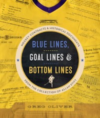 Cover Blue Lines, Goal Lines & Bottom Lines : Hockey Contracts and Historical Documents from the Collection of Allan Stitt