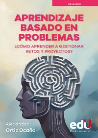 Cover Aprendizaje basado en problemas ¿Cómo aprender a gestionar retos y proyectos?