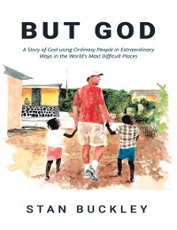 Cover But God: A Story of God Using Ordinary People In Extraordinary Ways In the World's Most Difficult Places