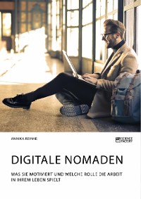 Cover Digitale Nomaden. Was sie motiviert und welche Rolle die Arbeit in ihrem Leben spielt