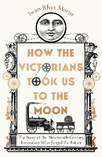 Cover How the Victorians Took Us to the Moon
