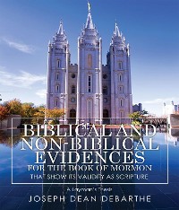 Cover Biblical and Non-Biblical Evidences For The Book of Mormon: That Show Its Validity As Scripture