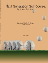 Cover Next Generation Golf Course: Synthetic Turf Study: Lakeside Hills Golf Course, Olathe, Kansas