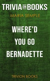 Cover Where'd You Go, Bernadette by Maria Semple (Trivia-On-Books)