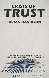 Cover Crisis of Trust - How Misinformation is Reshaping Public Discourse