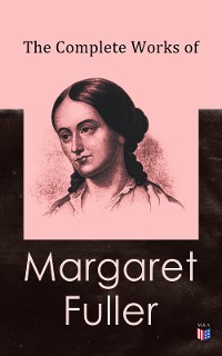 Cover The Complete Works of Margaret Fuller