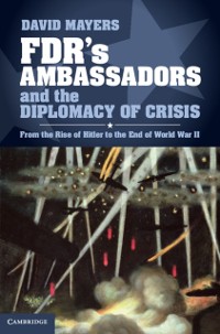 Cover FDR's Ambassadors and the Diplomacy of Crisis