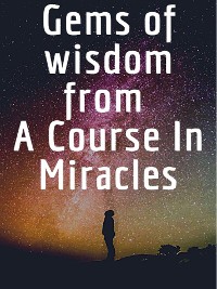 Cover Gems of wisdom from A Course In Miracles.
