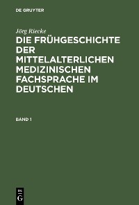Cover Die Frühgeschichte der mittelalterlichen medizinischen Fachsprache im Deutschen