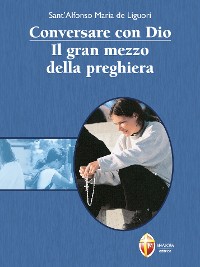 Cover Conversare con Dio. Il gran mezzo della preghiera