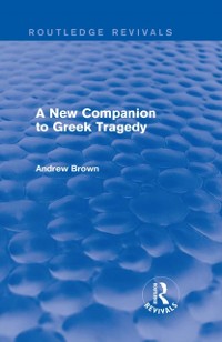 Cover A New Companion to Greek Tragedy (Routledge Revivals)