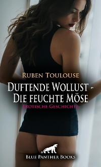 Cover Duftende Wollust - Die feuchte Möse | Erotische Geschichte
