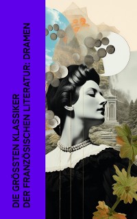 Cover Die größten Klassiker der französischen Literatur: Dramen