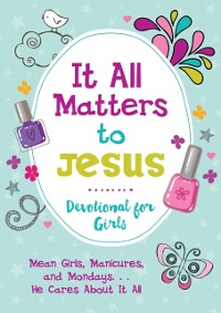 Cover It All Matters to Jesus Devotional for Girls