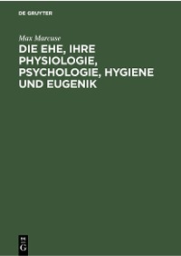 Cover Die Ehe, ihre Physiologie, Psychologie, Hygiene und Eugenik