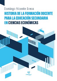 Cover Historia de la formación docente para la educación secundaria en Ciencias Económicas