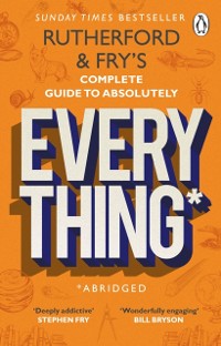 Cover Rutherford and Fry s Complete Guide to Absolutely Everything (Abridged)