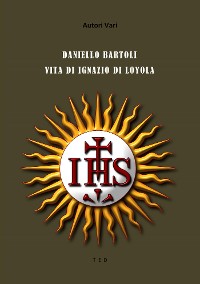 Cover Daniello Bartoli. Vita di Ignazio di Loyola