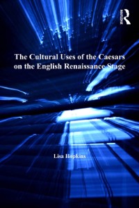 Cover The Cultural Uses of the Caesars on the English Renaissance Stage