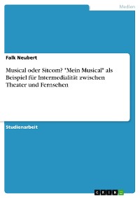 Cover Musical oder Sitcom? "Mein Musical" als Beispiel für Intermedialität zwischen Theater und Fernsehen