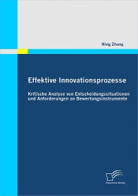 Cover Effektive Innovationsprozesse - Kritische Analyse von Entscheidungssituationen und Anforderungen an Bewertungsinstrumente