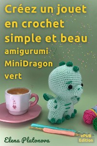 Cover Créez un jouet en crochet simple et beau - amigurumi MiniDragon vert