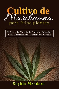 Cover Cultivo de  Marihuana  Para Principiantes: EL ARTE Y LA CIENCIA DE CULTIVAR CANNABIS