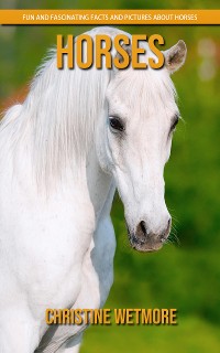 Cover Horses - Fun and Fascinating Facts and Pictures About Horses