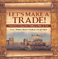 Cover Let's Make a Trade! : Phoenicians & Egyptians Trading in Sidon & Tyre | Grade 5 History | Children's Books on Ancient History