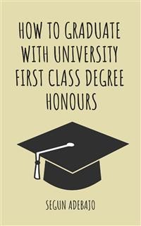 Cover How to Graduate With University First Class Degree Honours