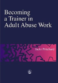 Cover Becoming a Trainer in Adult Abuse Work