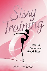 Cover Sissy Training: How to Become a Good Sissy