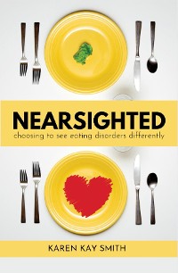 Cover Nearsighted Choosing to See Eating Disorders Differently