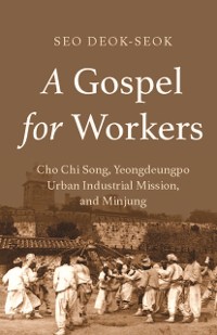 Cover Gospel for Workers: Cho Chi Song, Yeongdeungpo Urban Industrial Mission, and Minjung