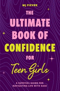 Cover The Ultimate Book of Confidence for Teen Girls