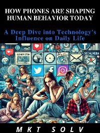 Cover How Phones Are Shaping Human Behavior Today