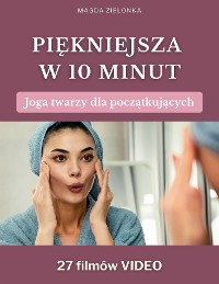 Cover Piękniejsza w 10 minut. Joga twarzy dla początkujących