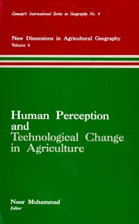 Cover Human Perception and Technological Change in Agriculture (New Dimensions in Agricultural Geography) (Concept's International Series in Geography No.4)
