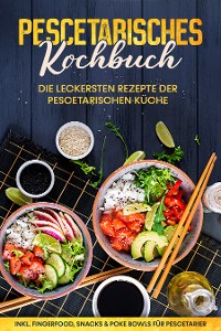 Cover Pescetarisches Kochbuch: Die leckersten Rezepte der pescetarischen Küche – inkl. Fingerfood, Snacks & Poke Bowls für Pescetarier