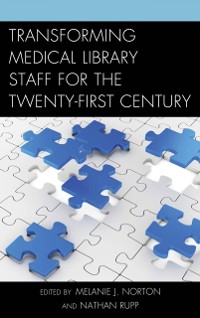 Cover Transforming Medical Library Staff for the Twenty-First Century