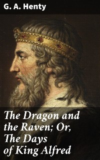 Cover The Dragon and the Raven; Or, The Days of King Alfred