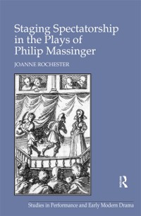 Cover Staging Spectatorship in the Plays of Philip Massinger