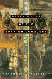 Cover Seven Myths of the Spanish Conquest