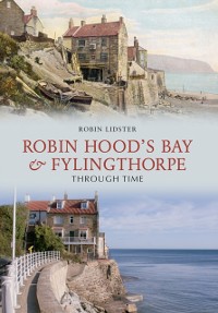 Cover Robin Hood's Bay and Fylingthorpe Through Time