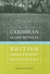 Cover Caribbean Slave Revolts and the British Abolitionist Movement