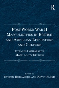 Cover Post-World War II Masculinities in British and American Literature and Culture